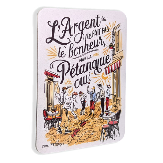 Magnet - L'argent ne fait pas le bonheur mais la pétanque oui